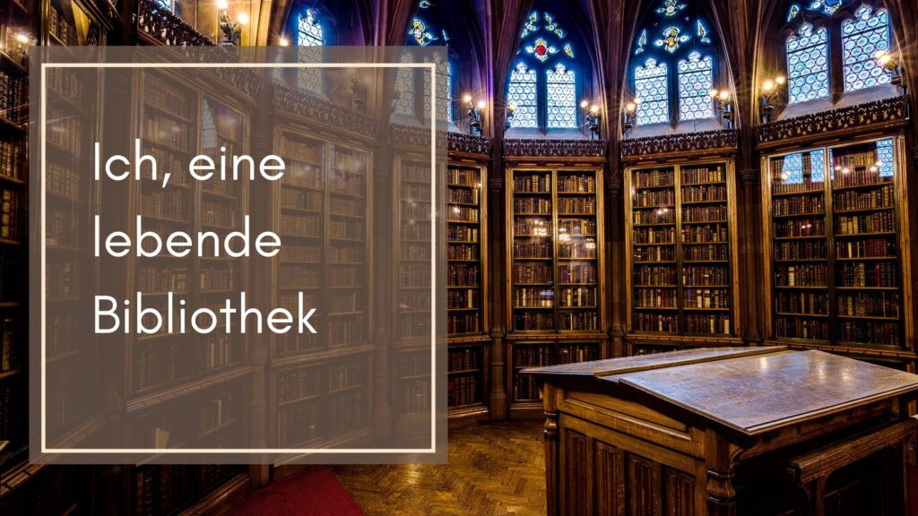 Ich, eine lebende Bibliothek