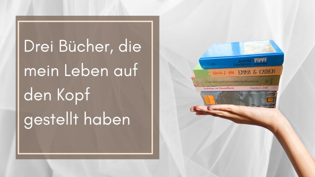 Bücher, die mein Leben auf den Kopf gestellt haben